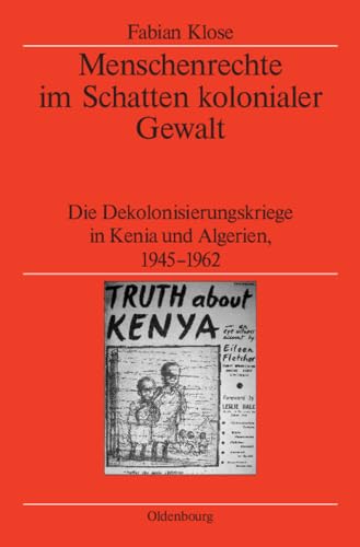 Menschenrechte im Schatten kolonialer Gewalt: Die Dekolonisierungskriege in Kenia und Algerien 1945-1962 (Veröffentlichungen des Deutschen ... Historical Institute London, 66, Band 66)