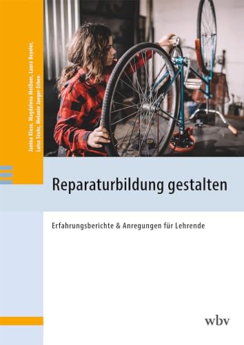 Reparaturbildung gestalten: Erfahrungsberichte & Anregungen für Lehrende von wbv Publikation
