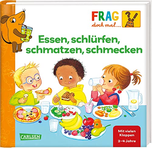 Frag doch mal ... die Maus: Essen, schlürfen, schmatzen, schmecken: Erstes Sachwissen Frag doch mal ... die Maus: Essen, schlürfen, schmatzen, schmecken: Erstes Sachwissen