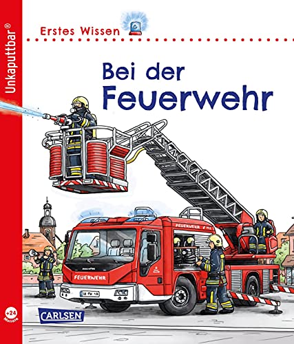 Unkaputtbar: Erstes Wissen: Bei der Feuerwehr: Ein Sachbuch für Kinder ab 2 Jahren