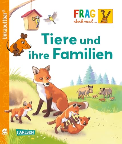 Unkaputtbar: Frag doch mal die Maus: Tiere und ihre Familien: Ein Sachbuch für Kinder ab 2 Jahren Unkaputtbar: Frag doch mal die Maus: Tiere und ihre Familien: Ein Sachbuch für Kinder ab 2 Jahren
