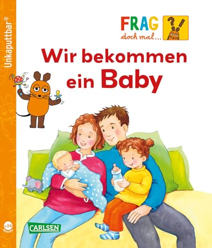 Unkaputtbar: Frag doch mal die Maus: Wir bekommen ein Baby: Ein Sachbuch für Kinder ab 2 Jahren Unkaputtbar: Frag doch mal die Maus: Wir bekommen ein Baby: Ein Sachbuch für Kinder ab 2 Jahren