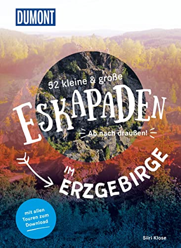 52 kleine & große Eskapaden im Erzgebirge: Ab nach draußen! (DuMont Eskapaden) von Dumont Reise Vlg GmbH + C