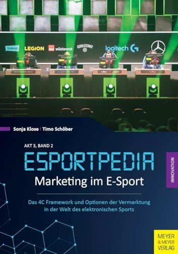 Marketing im E-Sport: Das 4C Framework und Optionen zur Vermarktung in der Welt des elektronischen Sports (Esportpedia, Band 5)