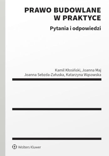 Prawo budowlane w praktyce Pytania i odpowiedzi von Wolters Kluwer