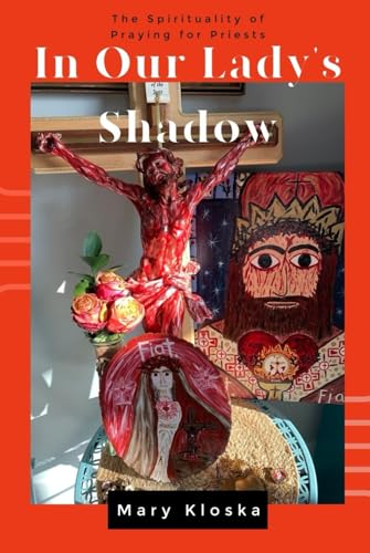 In Our Lady's Shadow: The Spirituality of Praying for Priests von En Route Books & Media