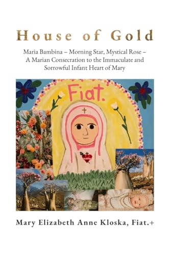 House of Gold: Maria Bambina – Morning Star, Mystical Rose – A Marian Consecration to the Immaculate and Sorrowful Infant Heart of Mary House of Gold: Maria Bambina – Morning Star, Mystical Rose – A Marian Consecration to the Immaculate and Sorrowful Infant Heart of Mary von En Route Books & Media