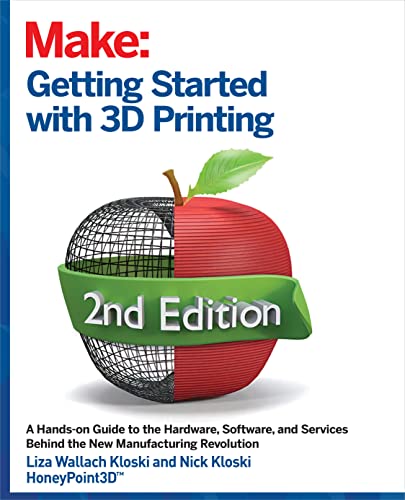 Getting Started with 3D Printing: A Hands-on Guide to the Hardware, Software, and Services Behind the New Manufacturing Revolution (Make:) von Make Community, LLC