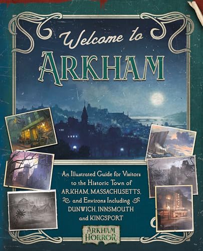 Welcome to Arkham: An Illustrated Guide for Visitors: An Illustrated Guide for Visitors to the Historic Town of Arkham, Massachusetts and Environs ... Innsmouth and Kingsport (Arkham Horror) von Aconyte