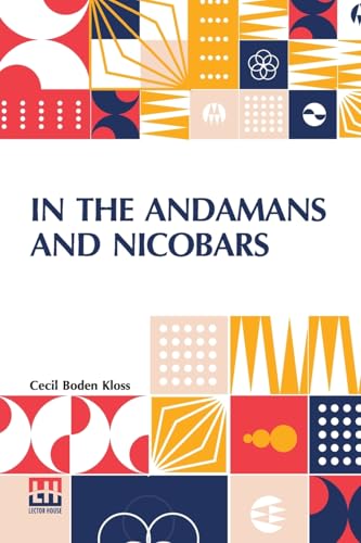 In The Andamans And Nicobars: The Narrative Of A Cruise In The Schooner Terrapin, With Notices Of The Islands, Their Fauna, Ethnology, Etc. von Lector House