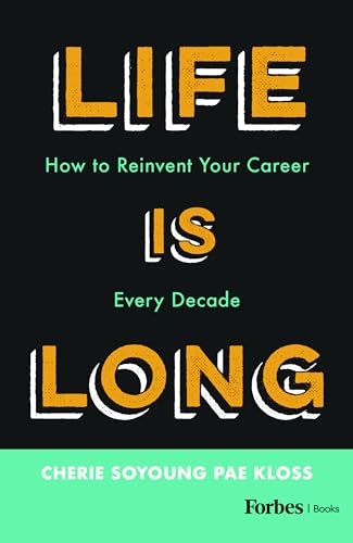 Life Is Long: How to Reinvent Your Career Every Decade Life Is Long: How to Reinvent Your Career Every Decade von Forbesbooks