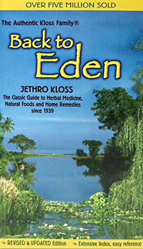 Back to Eden: The Classic Guide to Herbal Medicine, Natural Foods, and Home Remedies since 1939 (Classic Guide to Herbal Medicine, Natural Food and Home)
