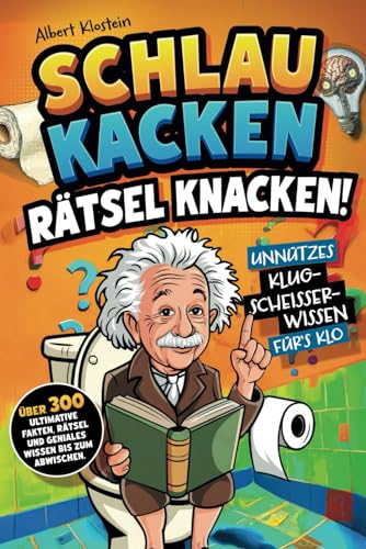 Schlau kacken, Rätsel knacken!: Unnützes Klugscheißer-Wissen fürs Klo. Über 300 ultimative Fakten, Rätsel und geniales Wissen bis zum Abwischen- ein lustiges Klobuch von joja Verlag