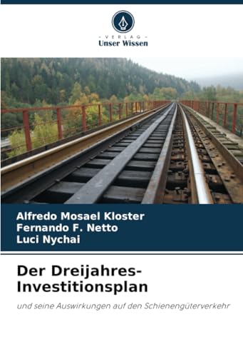 Der Dreijahres-Investitionsplan: und seine Auswirkungen auf den Schienengüterverkehr von Verlag Unser Wissen