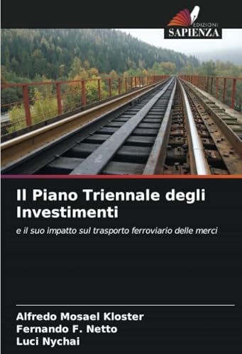 Il Piano Triennale degli Investimenti: e il suo impatto sul trasporto ferroviario delle merci von Edizioni Sapienza