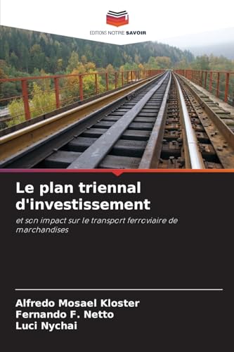 Le plan triennal d'investissement: et son impact sur le transport ferroviaire de marchandises Le plan triennal d'investissement: et son impact sur le transport ferroviaire de marchandises