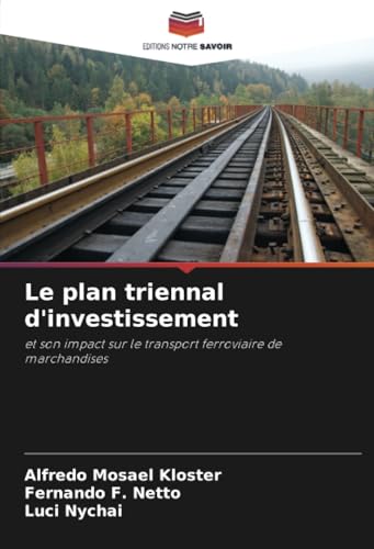 Le plan triennal d'investissement: et son impact sur le transport ferroviaire de marchandises von Editions Notre Savoir