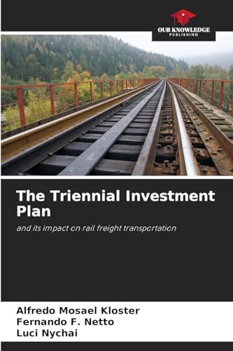 The Triennial Investment Plan: and its impact on rail freight transportation
