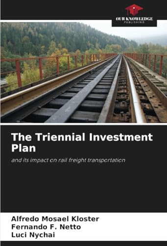 The Triennial Investment Plan: and its impact on rail freight transportation