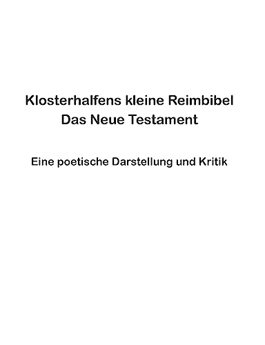 Klosterhalfens kleine Reimbibel: Eine poetische Darstellung und Kritik des Neuen Testaments