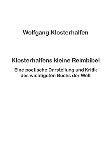 Klosterhalfens kleine Reimbibel: Eine poetische Darstellung und Kritik des wichtigsten Buchs der Welt von Books on Demand