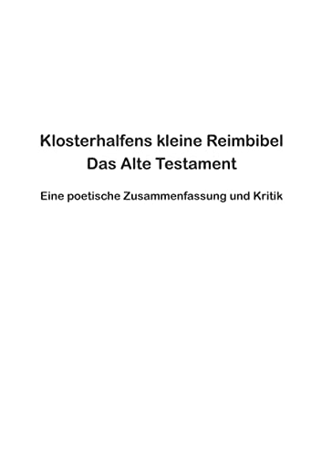 Klosterhalfens kleine Reimbibel: Eine poetische Zusammenfassung und Kritik des Alten Testaments von Books on Demand