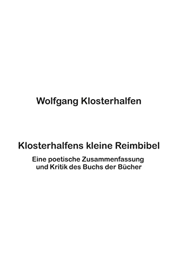 Klosterhalfens kleine Reimbibel: Eine poetische Zusammenfassung und Kritik des Buchs der Bücher