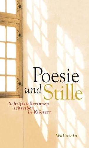 Poesie und Stille: Schriftstellerinnen schreiben in Klöstern von Wallstein