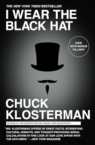 I Wear the Black Hat: Grappling with Villains (Real and Imagined)