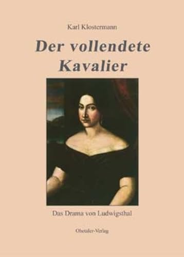 Der vollendete Kavalier: Das Drama von Ludwigsthal