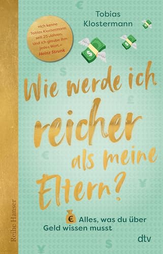 Wie werde ich reicher als meine Eltern?: Alles, was du über Geld wissen musst von dtv Verlagsgesellschaft mbH & Co. KG