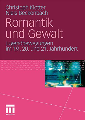 Romantik und Gewalt: Jugendbewegungen im 19., 20. und 21. Jahrhundert von VS Verlag für Sozialwissenschaften