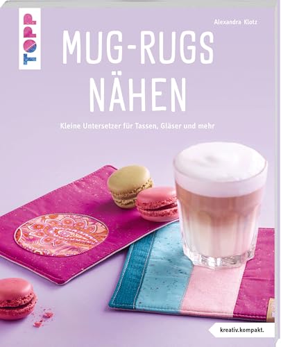 Mug-Rugs nähen (kreativ.kompakt.): Kleine Untersetzer für Tassen, Gläser und mehr