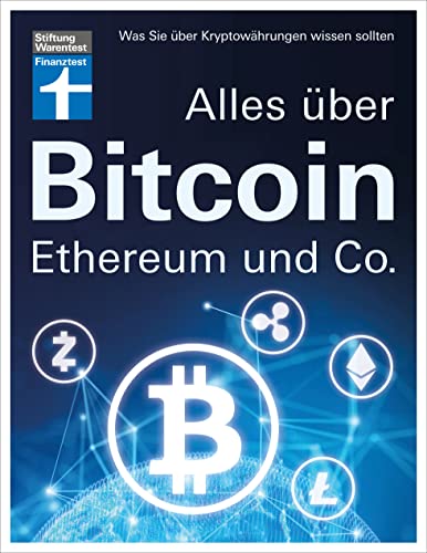 Alles über Bitcoin, Ethereum und Co. - Investition, Funktionen, Risiken - Kryptobörsen im Test und Steuerfragen - Einfach und verständlich erklärt: Was Sie über Kryptowährungen wissen sollten von Stiftung Warentest