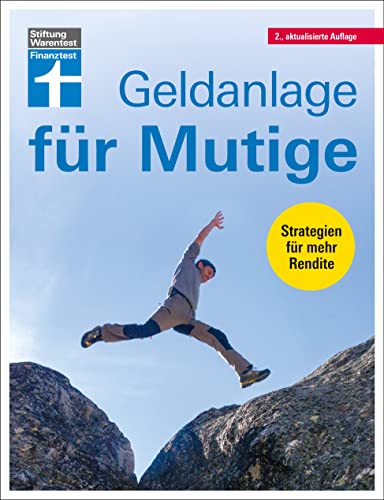 Geldanlage für Mutige: Geldwertanlagen versus Sachwertanlagen - Renditekick mit Aktienstrategien - Abseits regulierter Börsen - Praxis, Pläne und Regeln: Strategien für mehr Rendite von Stiftung Warentest