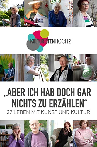 »ABER ICH HAB DOCH GAR NICHTS ZU ERZÄHLEN«: 32 Leben mit Kunst und Kultur. Ein Austausch zwischen den Generationen