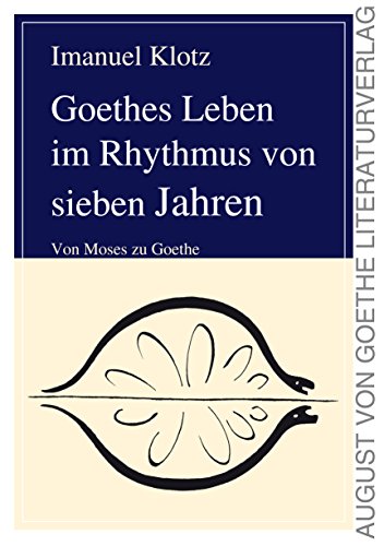 Goethes Leben im Rhythmus von sieben Jahren. Von Moses zu Goethe von Fouque Literaturverlag