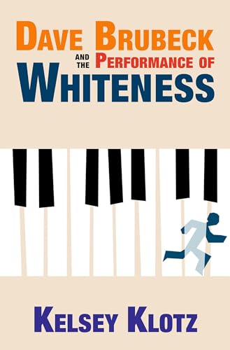 Dave Brubeck and the Performance of Whiteness von Oxford University Press Inc