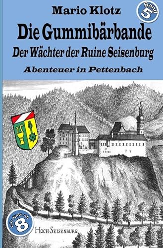 Die Gummibärbande: Der Wächter der Ruine Seisenburg von epubli