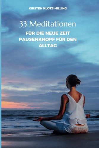 33 Meditationen für die neue Zeit - Pausenknopf für den Alltag von Selbstverlag