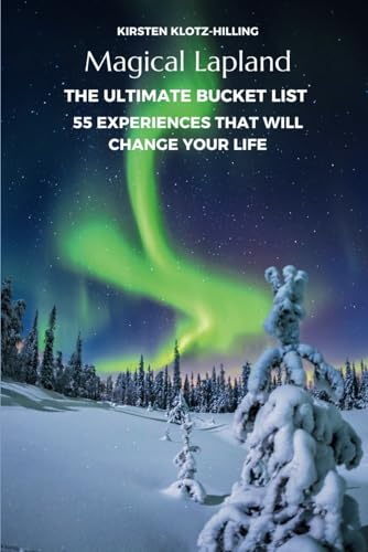 Magical Lapland The Ultimate Bucket List 55 Experiences That Will Change Your Life von Selfpublisher
