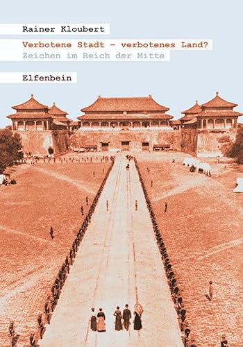 Verbotene Stadt – verbotenes Land?: Zeichen im Reich der Mitte Verbotene Stadt – verbotenes Land?: Zeichen im Reich der Mitte von Elfenbein