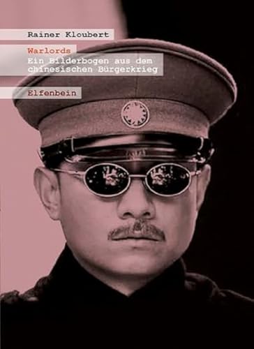 Warlords: Ein Bilderbogen aus dem chinesischen Bürgerkrieg