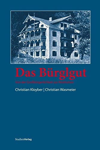 Das Bürglgut: Von der Großbürgerlichkeit zur Restitution