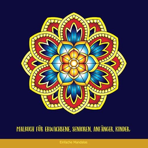 Malbuch für Erwachsene, Senioren, Anfänger, Kinder: Einfache Mandalas: Einfache Malbuch für Erwachsene Entspannung: Mandala Malbuch