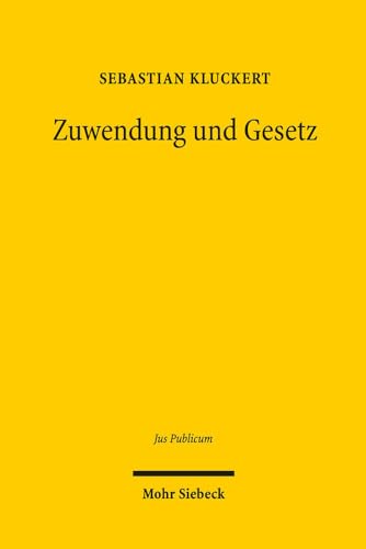 Zuwendung und Gesetz: insbesondere zu Grund und Grenzen der Außenwirkung von Haushaltsgesetz und Haushaltsplan (Jus Publicum, Band 275)