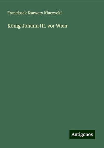 König Johann III. vor Wien von Antigonos Verlag