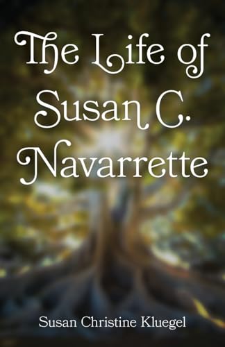 The Life of Susan C. Navarrette von Trilogy Christian Publishing