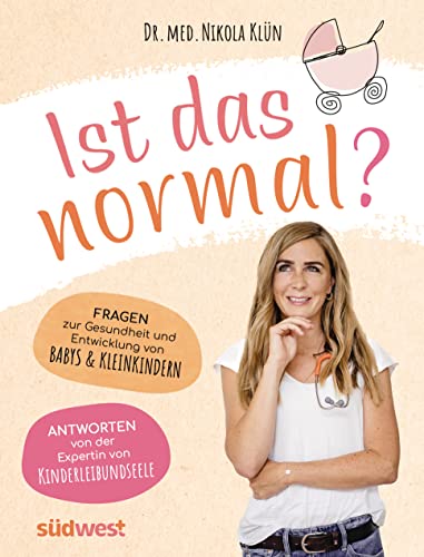 Ist das normal?: Fragen zur Gesundheit und Entwicklung von Babys & Kleinkindern. Antworten rund um Kindergesundheit, Kinderkrankheiten und kindliche Entwicklung von der Expertin von KINDERLEIBUNDSEELE Ist das normal?: Fragen zur Gesundheit und Entwicklung von Babys & Kleinkindern. Antworten rund um Kindergesundheit, Kinderkrankheiten und kindliche Entwicklung von der Expertin von KINDERLEIBUNDSEELE von Suedwest Verlag