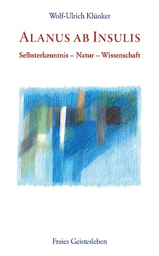 Alanus ab Insulis: Selbsterkenntnis - Natur - Wissenschaft von Freies Geistesleben GmbH